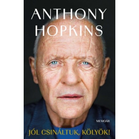 Anthony Hopkins: Jól csináltuk, kölyök! - Memoár