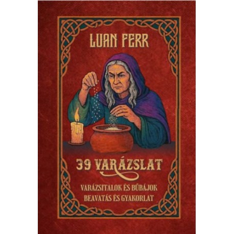 Luan Ferr: 39 varázslat - Varázsitalok és bűbájok - Beavatás és gyakorlat