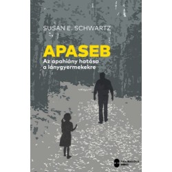 Susan E. Schwartz: Apaseb - Az apahiány hatása a lánygyermekekre