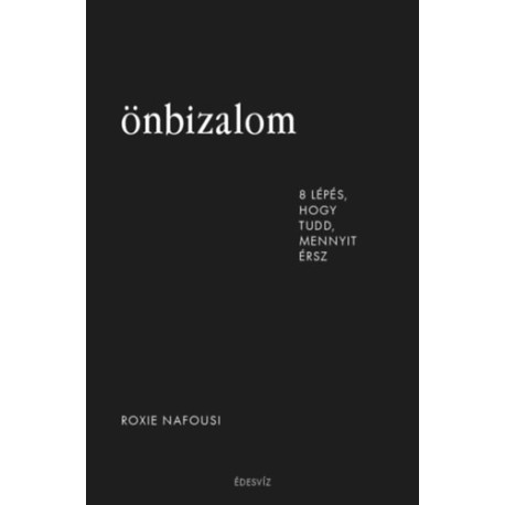 Roxie Nafousi: Önbizalom - 8 lépés, hogy tudd, mennyit érsz