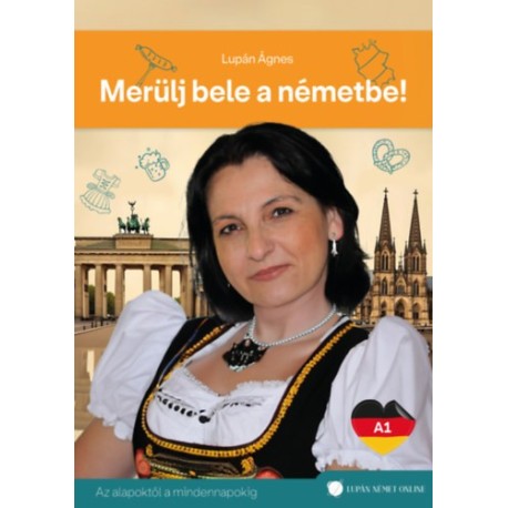 Lupán Ágnes: Merülj bele a németbe! - Az alapoktól a mindennapokig