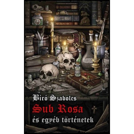 Bíró Szabolcs: Sub Rosa és egyéb történetek