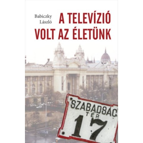 Babiczky László: A televízió volt az életünk
