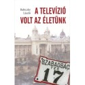 Babiczky László: A televízió volt az életünk