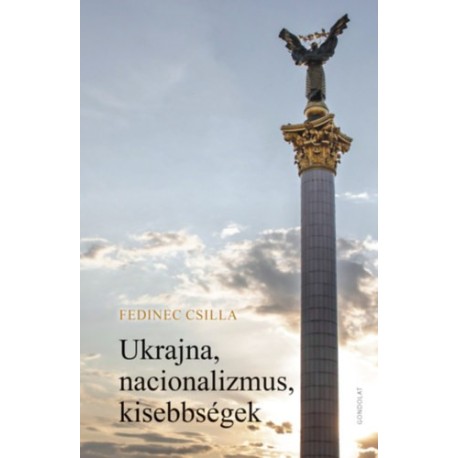 Fedinec Csilla: Ukrajna, nacionalizmus, kisebbségek