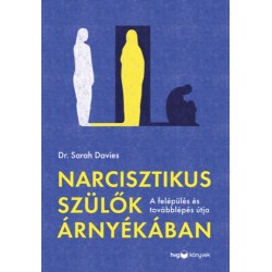 Dr. Sarah Davies: Narcisztikus szülők árnyékában - A felépülés és a továbblépés útja
