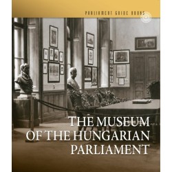 Feitl Írisz: Az Országgyűlési Múzeum - The Museum of the Hungarian Parliament