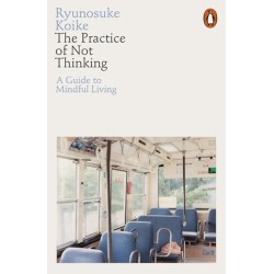 Ryunosuke Koike: The Practice of Not Thinking