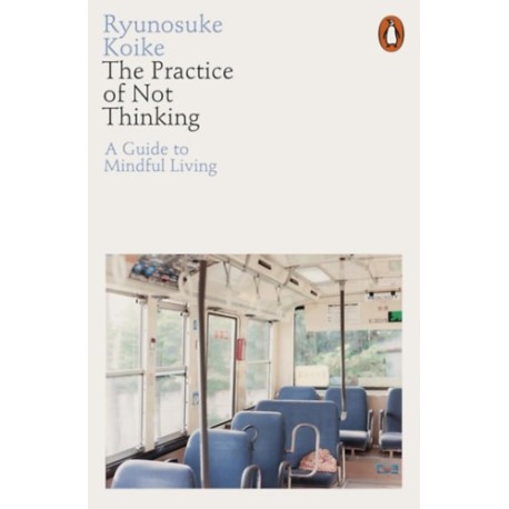 Ryunosuke Koike: The Practice of Not Thinking