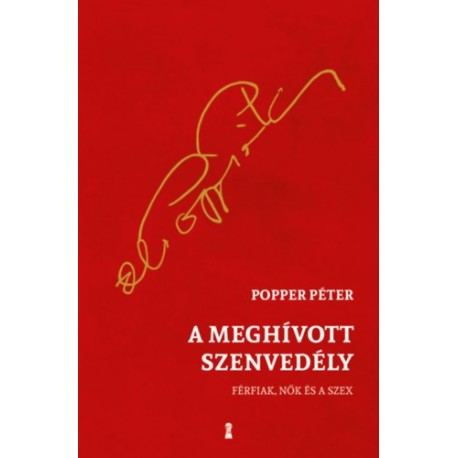 Popper Péter: A meghívott szenvedély - Férfiak, nők és a szex