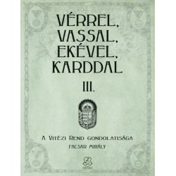 Facsar Mihály: Vérrel, vassal, ekével, karddal III. - A Vitézi rend gondolatisága