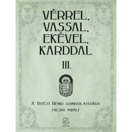 Facsar Mihály: Vérrel, vassal, ekével, karddal III. - A Vitézi rend gondolatisága