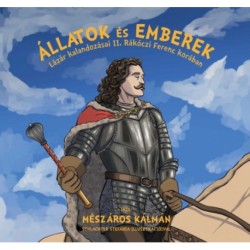 Mészáros Kálmán: Állatok és emberek - Lázár kalandozásai II. Rákóczi Ferenc korában
