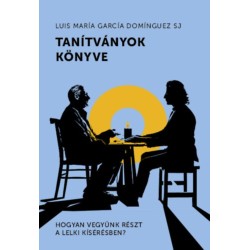 Luis María García Domínguez Sj: Tanítványok könyve - Hogyan vegyünk részt a lelki kísérésben?
