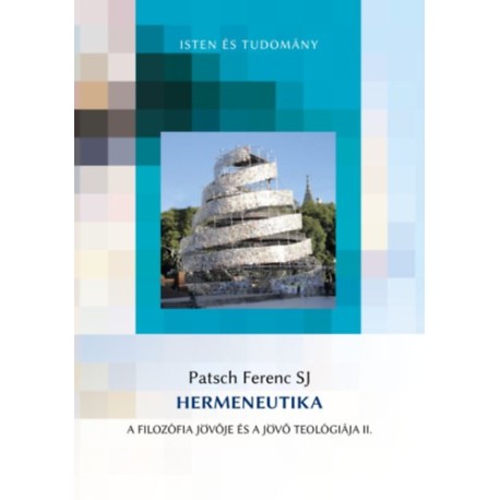 Patsch Ferenc: Hermeneutika - A filozófia jövője és a jövő teológiája II.