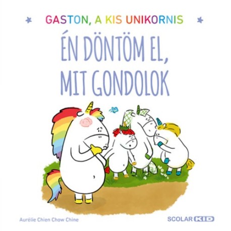 Aurélie Chien Chow Chine: Gaston a kis unikornis - Én döntöm el, mit gondolok