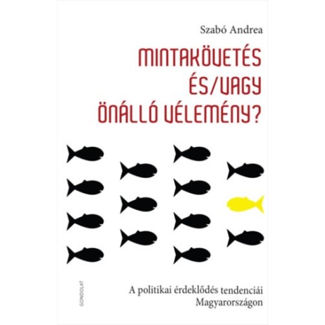 Szabó Andrea: Mintakövetés és/vagy önálló vélemény - A politikai érdeklődés tendenciái Magyarországon