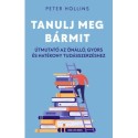 Peter Hollins: Tanulj meg bármit - Útmutató az önálló, gyors és hatékony tudásszerzéshez