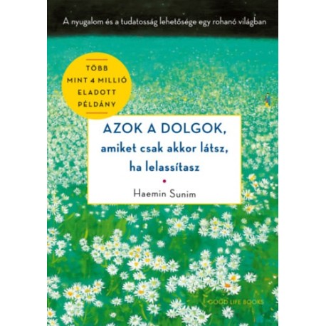 Haemin Sunim: Azok a dolgok, amiket csak akkor látsz, ha lelassítasz - A nyugalom és a tudatosság lehetősége egy rohanó világban