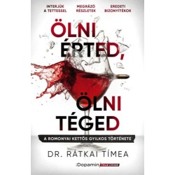 Dr. Rátkai Tímea: Ölni érted, ölni téged - A romonyai kettős gyilkos története