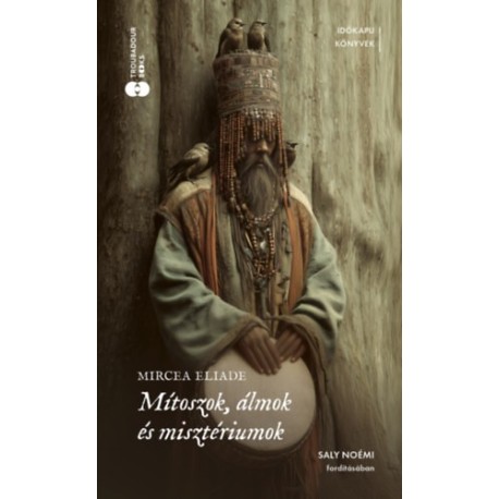Mircea Eliade: Mítoszok, álmok és misztériumok