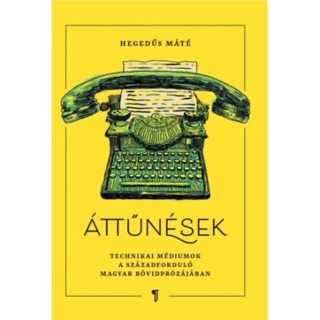 Hegedűs Máté: Áttűnések - Technikai médiumok a századforduló rövidprózájában