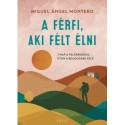 Ángel Miguel Montero: A férfi, aki félt élni - 7 nap a felébredésig, úton a boldogság felé