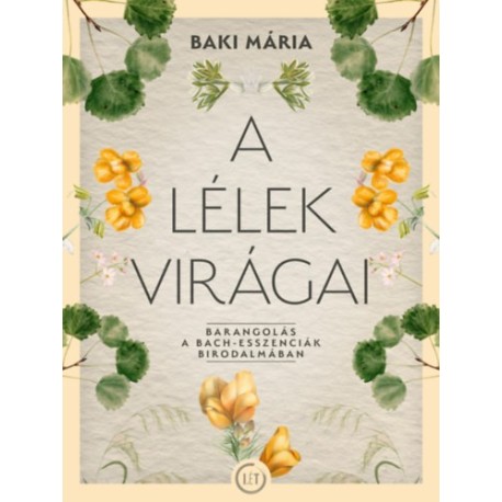 Baki Mária: A lélek virágai - Barangolás a Bach-esszenciák birodalmában
