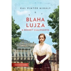 Kal Pintér Mihály: Blaha Lujza - A nemzet csalogánya