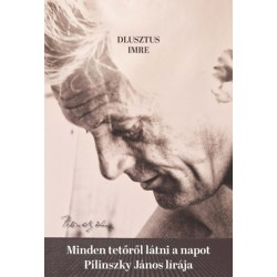 Dlusztus Imre: Minden tetőről látni a napot - Pilinszky János lírája