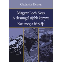 Gyárfás Endre: Magyar Loch Ness - A dzsungel újabb könyve - Noé meg a bárkája