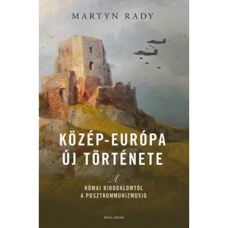 Martyn Rady: Közép-Európa új története - A Római Birodalomtól a posztkommunizmusig