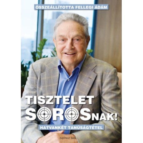 Tisztelet Sorosnak! - Hatvankét tanúságtétel