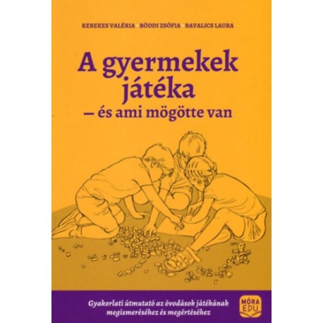Kerekes Valéria, Böddi Zsófia, Bavalics Laura: A gyermekek játéka és ami mögötte van
