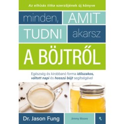 Dr. Jason Fung, Jimmy Moore: Minden, amit tudni akarsz a böjtről