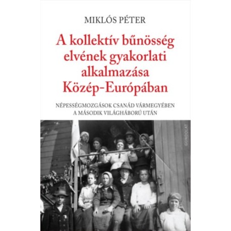 Miklós Péter: A kollektív bűnösség elvének gyakorlati alkalmazása Közép-Európában
