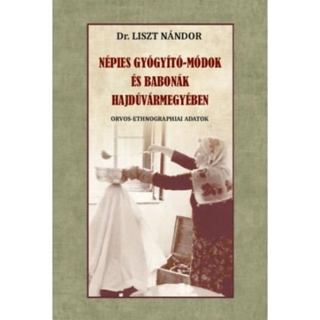 Liszt Nándor: Népies gyógyító-módok és babonák Hajdúvármegyében