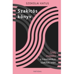 Szokolai Katus: Szakítós könyv - Találj magadra a traumatikus szakítás után