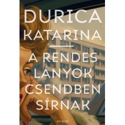 Durica Katarina: A rendes lányok csendben sírnak