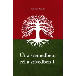 Kelemen András: Út a szemedben, cél a szívedben - I-II. kötet egyben
