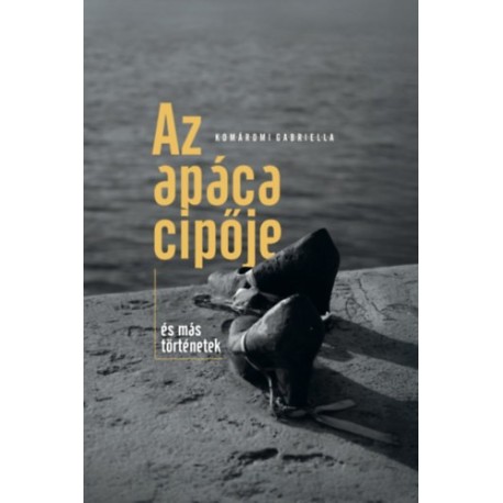 Komáromi Gabriella: Az apáca cipője és más történetek