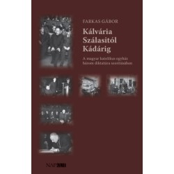 Farkas Gábor: Kálvária Szálasitól Kádárig