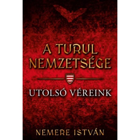 Nemere István: A turul nemzetsége - Utolsó véreink