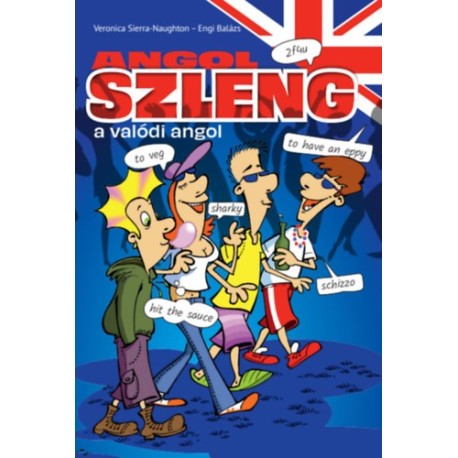 Engi Balázs, Veronica Sierra-Naughton: Angol szleng - A valódi angol