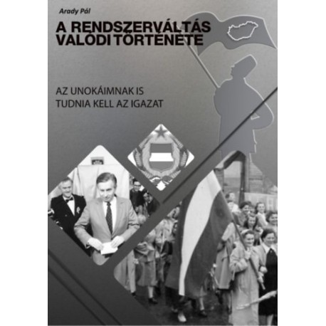 Arady Pál: A Rendszerváltás valódi története