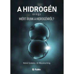 Molnár Szabolcs, Dr. Mészáros Virág: A hidrogén avagy Miért írunk a hidrogénről?