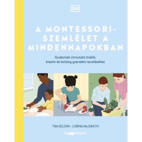Lorna Mcgrath, Tim Seldin: A Montessori-szemlélet a mindennapokban