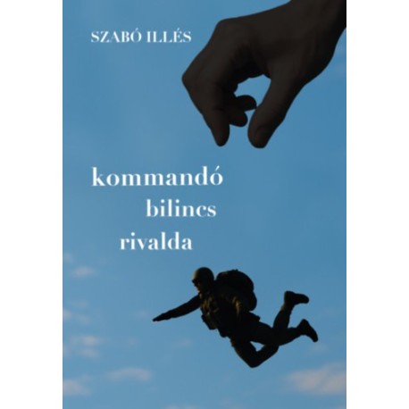 Szabó Illés: Kommandó, bilincs, rivalda