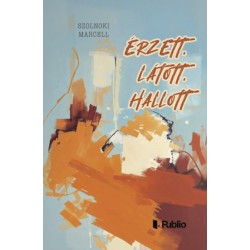 Szolnoki Marcell: Érzett, látott, hallott