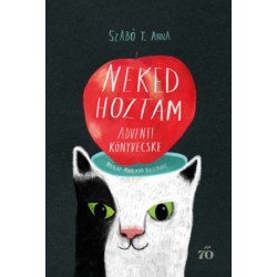 Szabó T. Anna: Neked hoztam